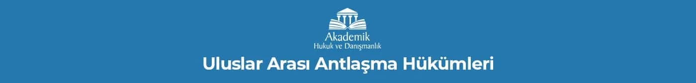 Uluslar Arası Antlaşma Hükümleri