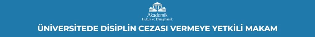 ÜNİVERSİTEDE DİSİPLİN CEZASI VERMEYE YETKİLİ MAKAM