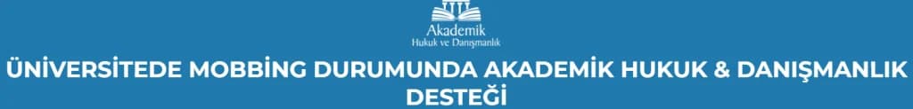 ÜNİVERSİTEDE MOBBİNG DURUMUNDA AKADEMİK HUKUK & DANIŞMANLIK DESTEĞİ