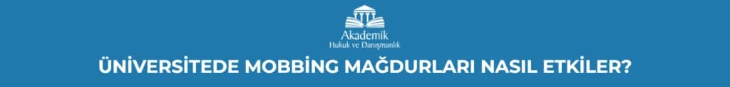 ÜNİVERSİTEDE MOBBİNG MAĞDURLARI NASIL ETKİLER?