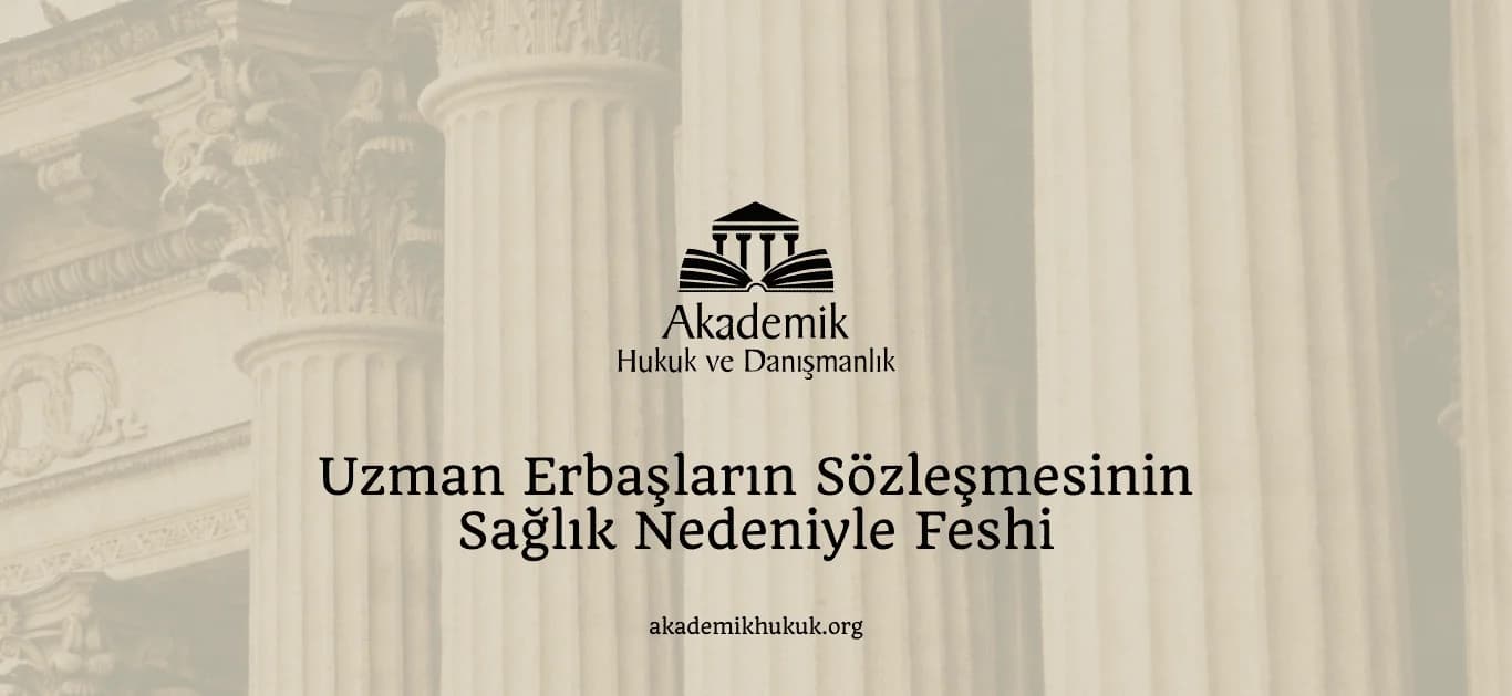 Uzman Erbaşların Sözleşmesinin Sağlık Nedeniyle Fehsi
