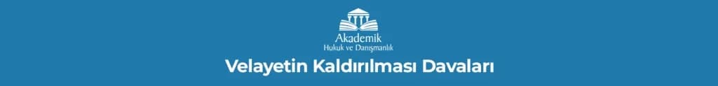 Velayetin Kaldırılması Davaları