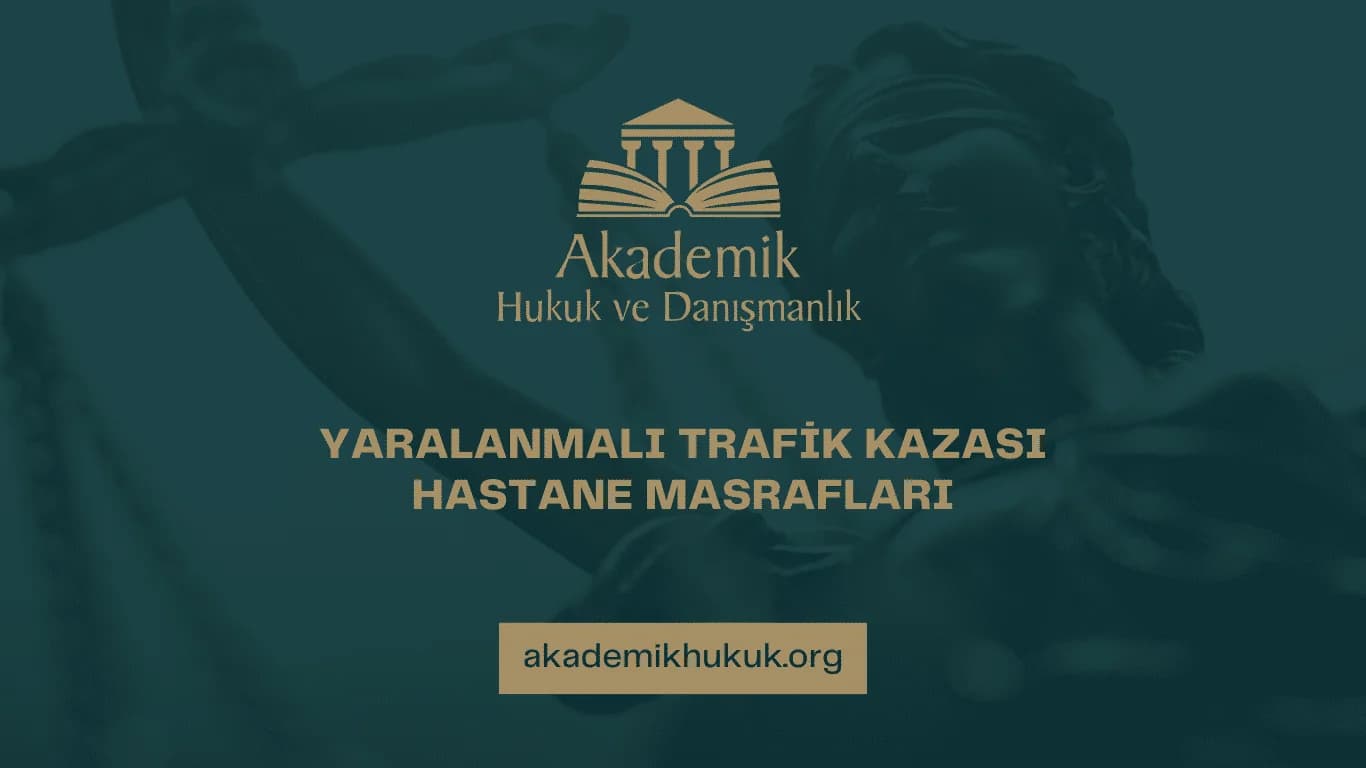 YARALANMALI TRAFİK KAZASI HASTANE MASRAFLARI