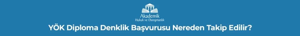 YÖK Diploma Denklik Başvurusu Nereden Takip Edilir?