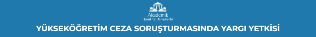 YÜKSEKÖĞRETİM CEZA SORUŞTURMASINDA YARGI YETKİSİ