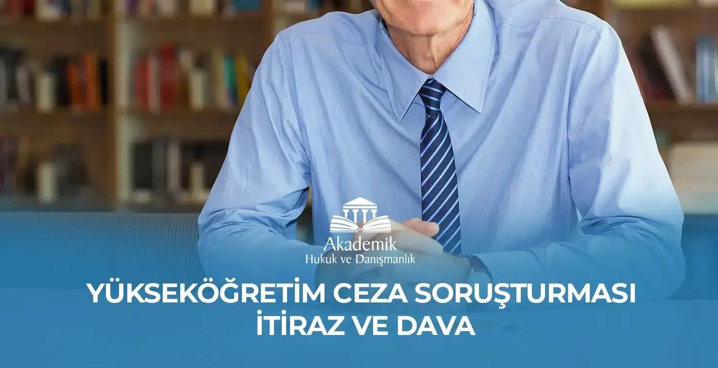 YÜKSEKÖĞRETİM CEZA SORUŞTURMASI İTİRAZ VE DAVA (2023)
