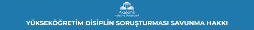 YÜKSEKÖĞRETİM DİSİPLİN SORUŞTURMASI SAVUNMA HAKKI