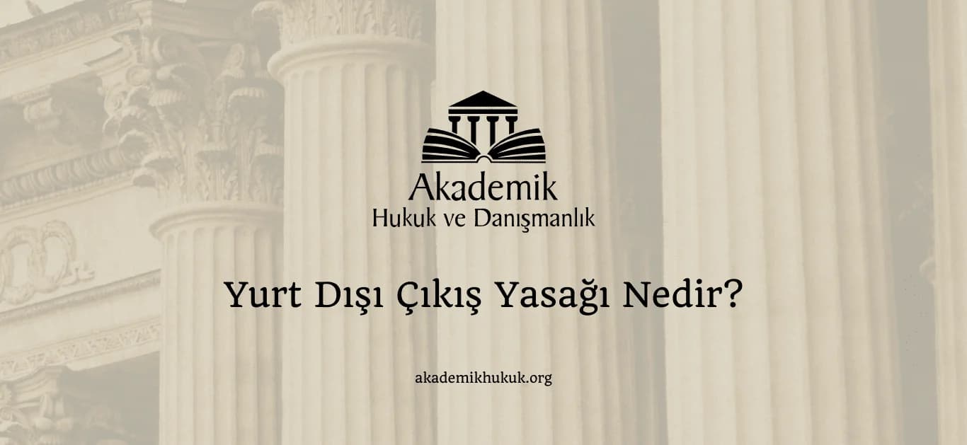 Yurt Dışı Çıkış Yasağı Nedir?