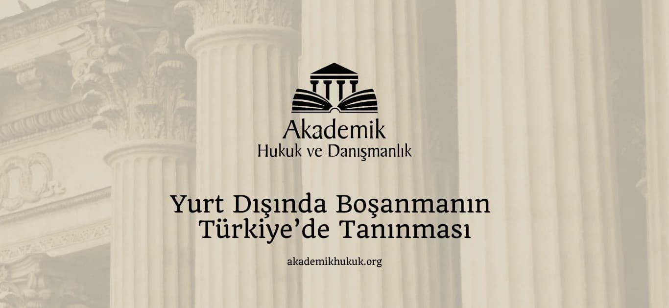 YURT DIŞINDA BOŞANMANIN TÜRKİYE’DE TANINMASI (2024)
