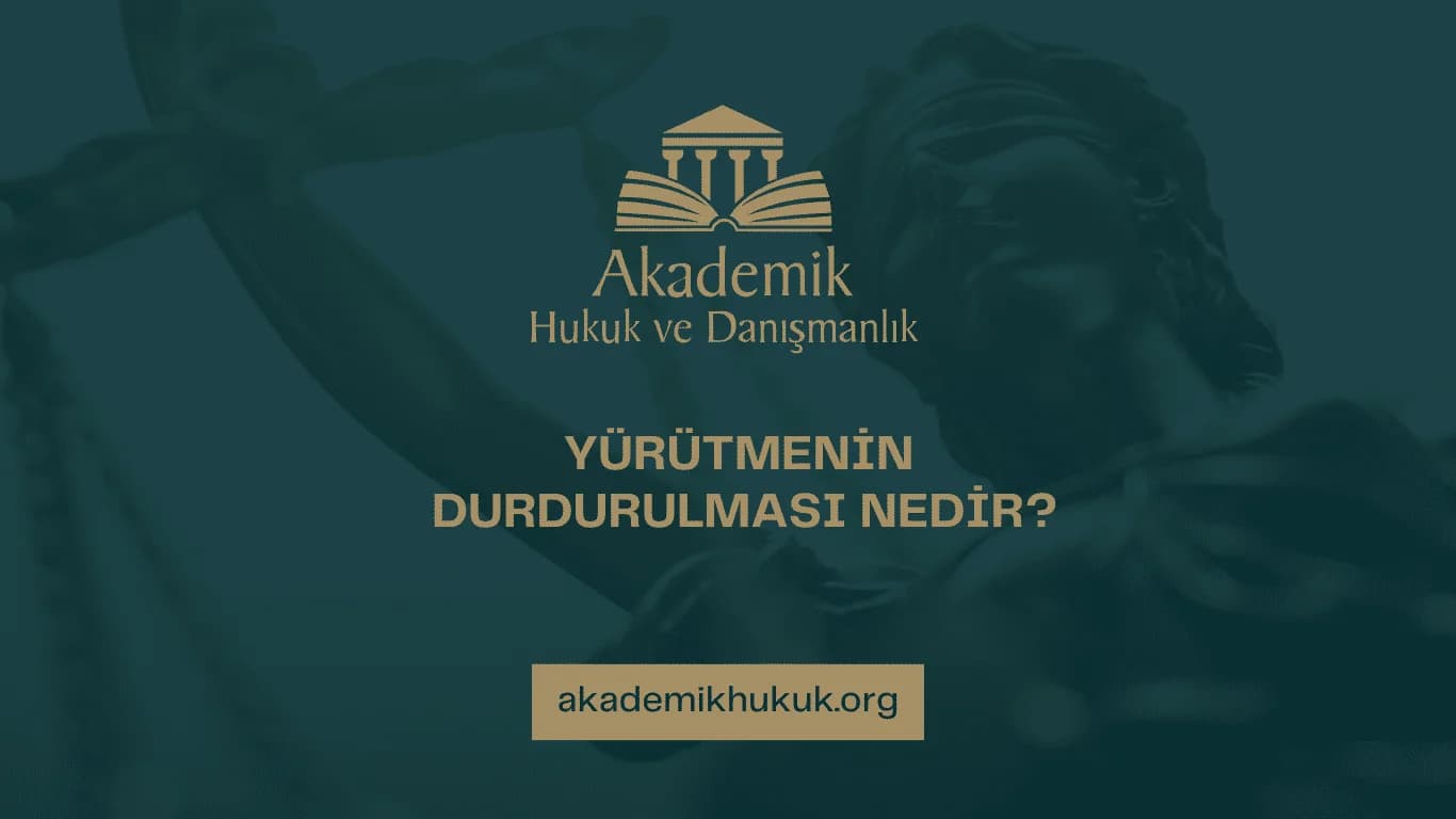 YÜRÜTMENİN DURDURULMASI NEDİR