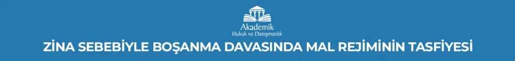 ZİNA SEBEBİYLE BOŞANMA DAVASINDA MAL REJİMİNİN TASFİYESİ