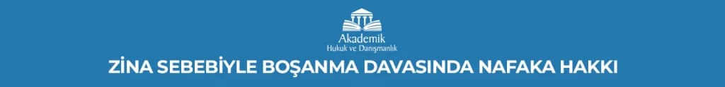 ZİNA SEBEBİYLE BOŞANMA DAVASINDA NAFAKA HAKKI