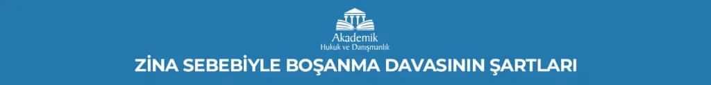 ZİNA SEBEBİYLE BOŞANMA DAVASININ ŞARTLARI