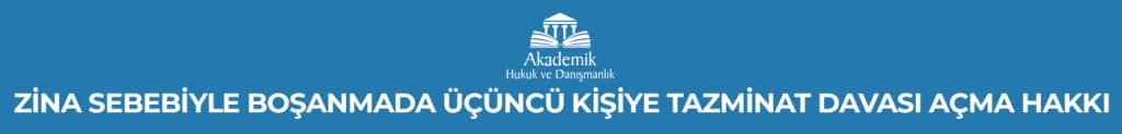 ZİNA SEBEBİYLE BOŞANMADA ÜÇÜNCÜ KİŞİYE TAZMİNAT DAVASI AÇMA HAKKI