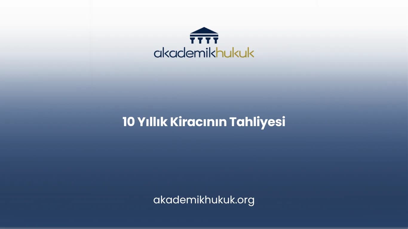 10 YILLIK KİRACININ TAHLİYESİ