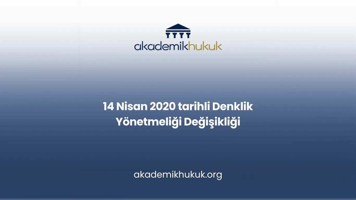 14 Nisan 2020 tarihli Denklik Yönetmeliği Değişikliği