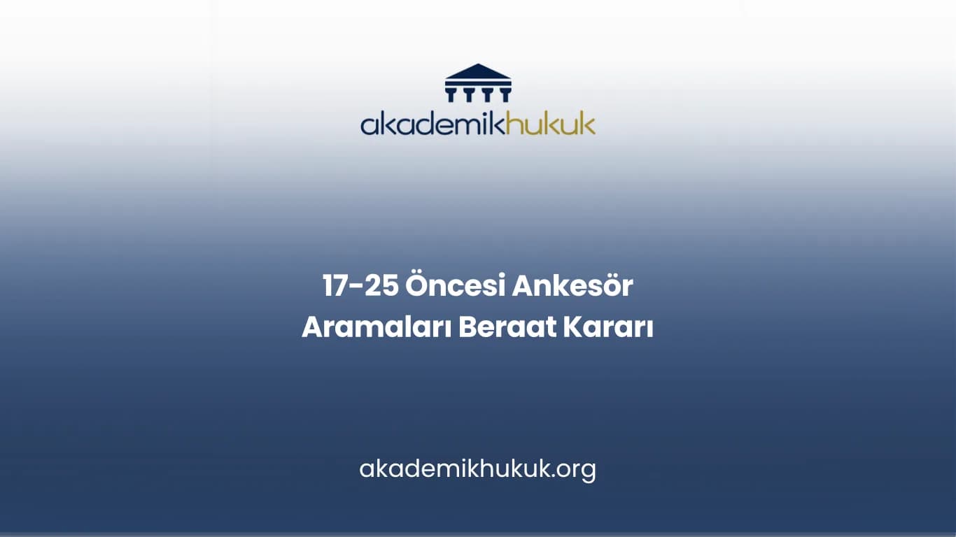 17-25 Öncesi Ankesör Aramaları Beraat Kararı