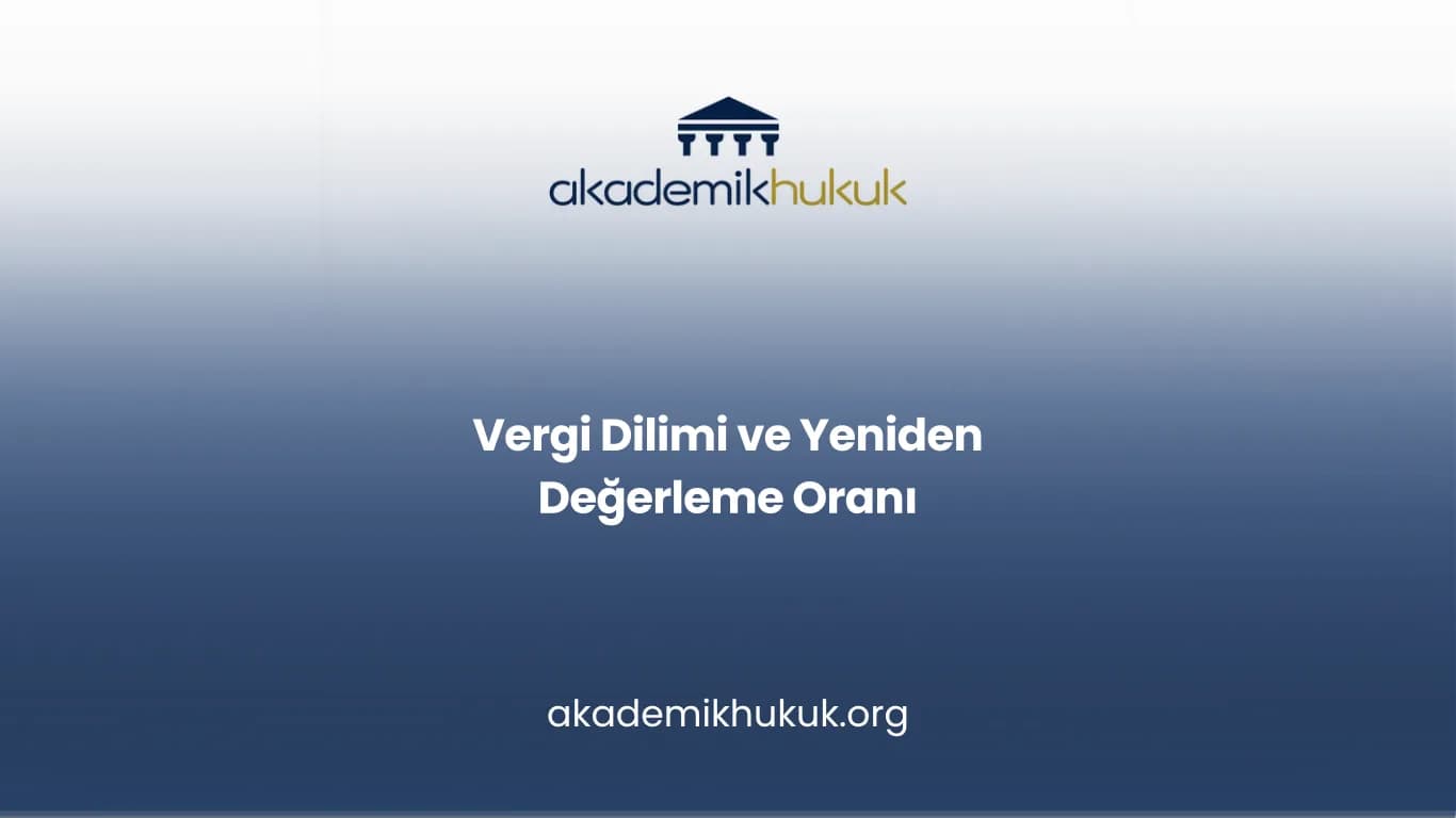 VERGİ DİLİMİ ve YENİDEN DEĞERLEME ORANI