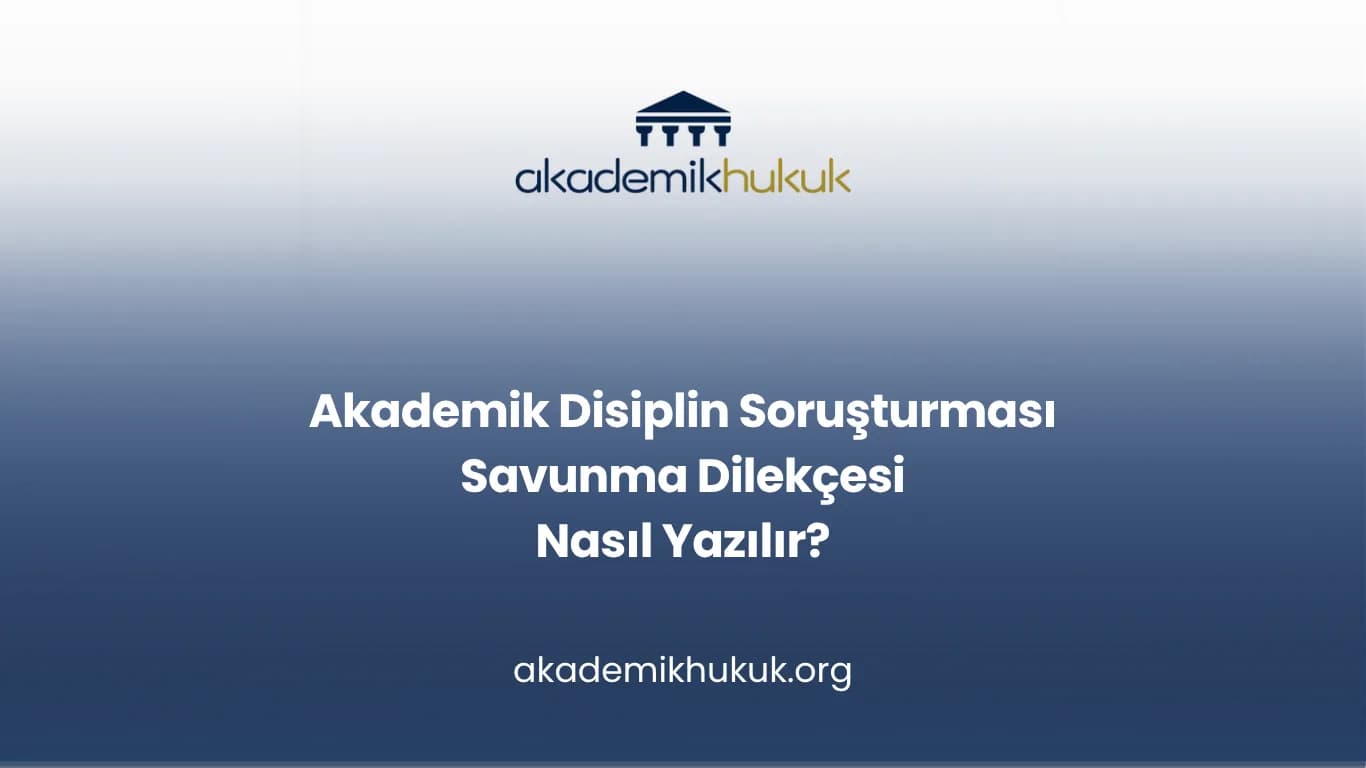 Akademik Disiplin Soruşturması Savunma Dilekçesi Nasıl Yazılır?