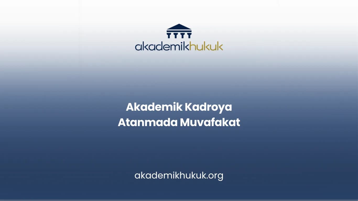 Akademik Kadroya Atanmada Muvafakat