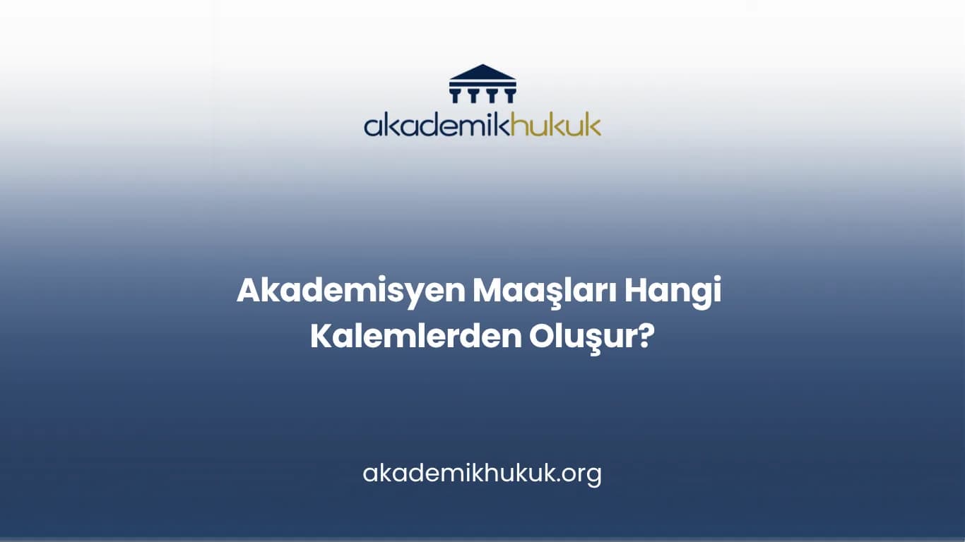 Akademisyen Maaşları Hangi Kalemlerden Oluşur?