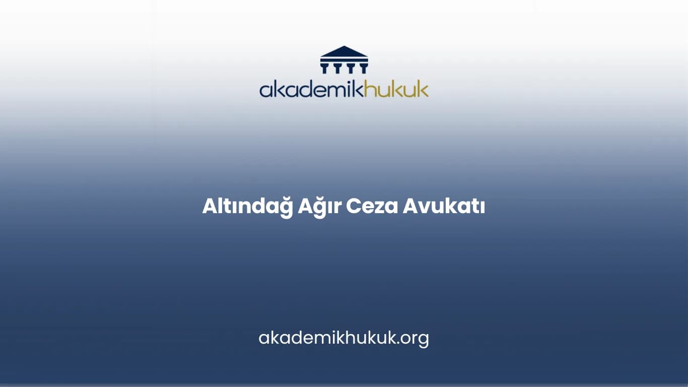 ALTINDAĞ AĞIR CEZA AVUKATI