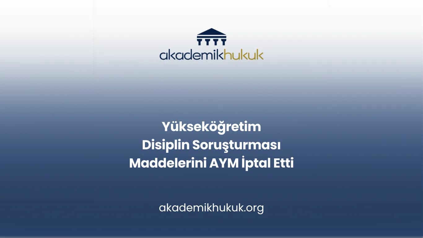 Yükseköğretim Disiplin Soruşturması Maddelerini AYM İptal Etti