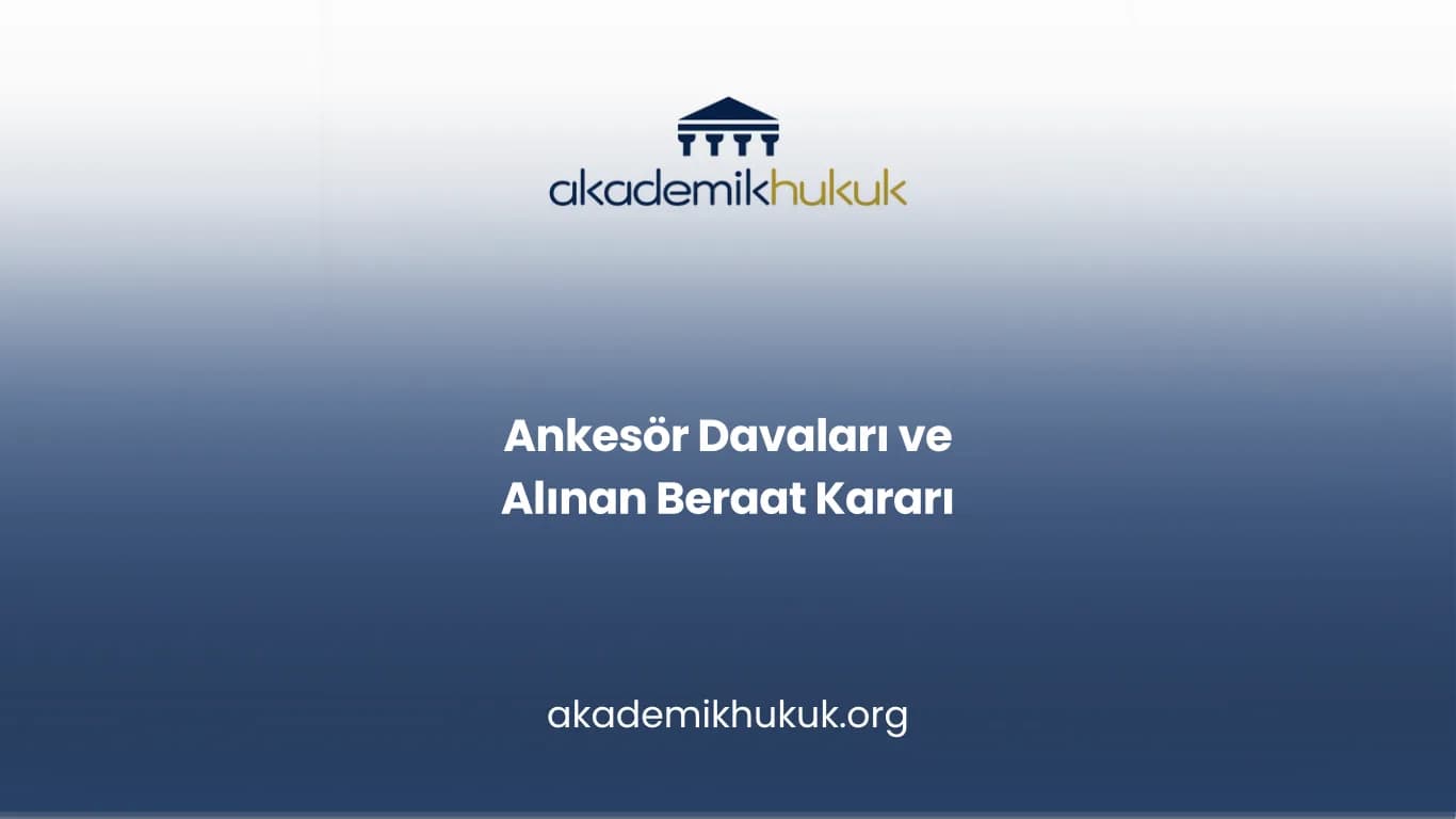 Ankesör Davaları ve Alınan Beraat Kararı