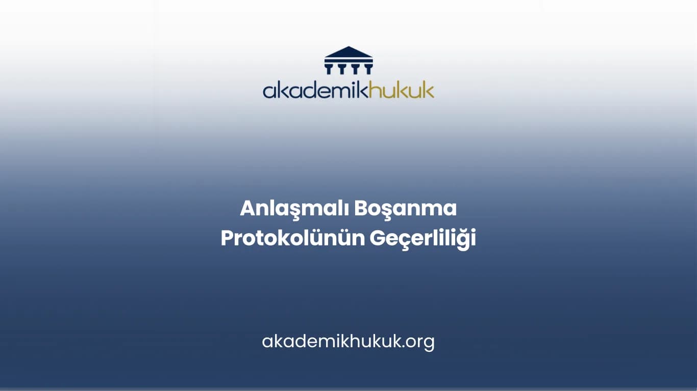 Anlaşmalı Boşanma Protokolünün Geçerliliği
