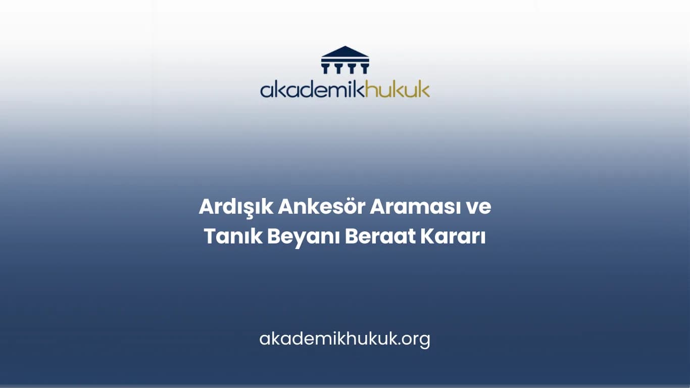 Ardışık Ankesör Araması ve Tanık Beyanı Beraat Kararı