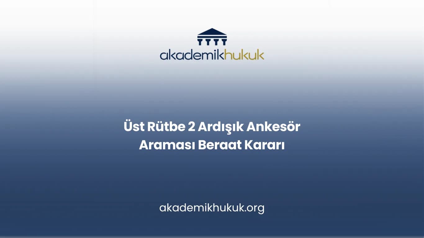 Üst Rütbe 2 Ardışık Ankesör Araması Beraat Kararı