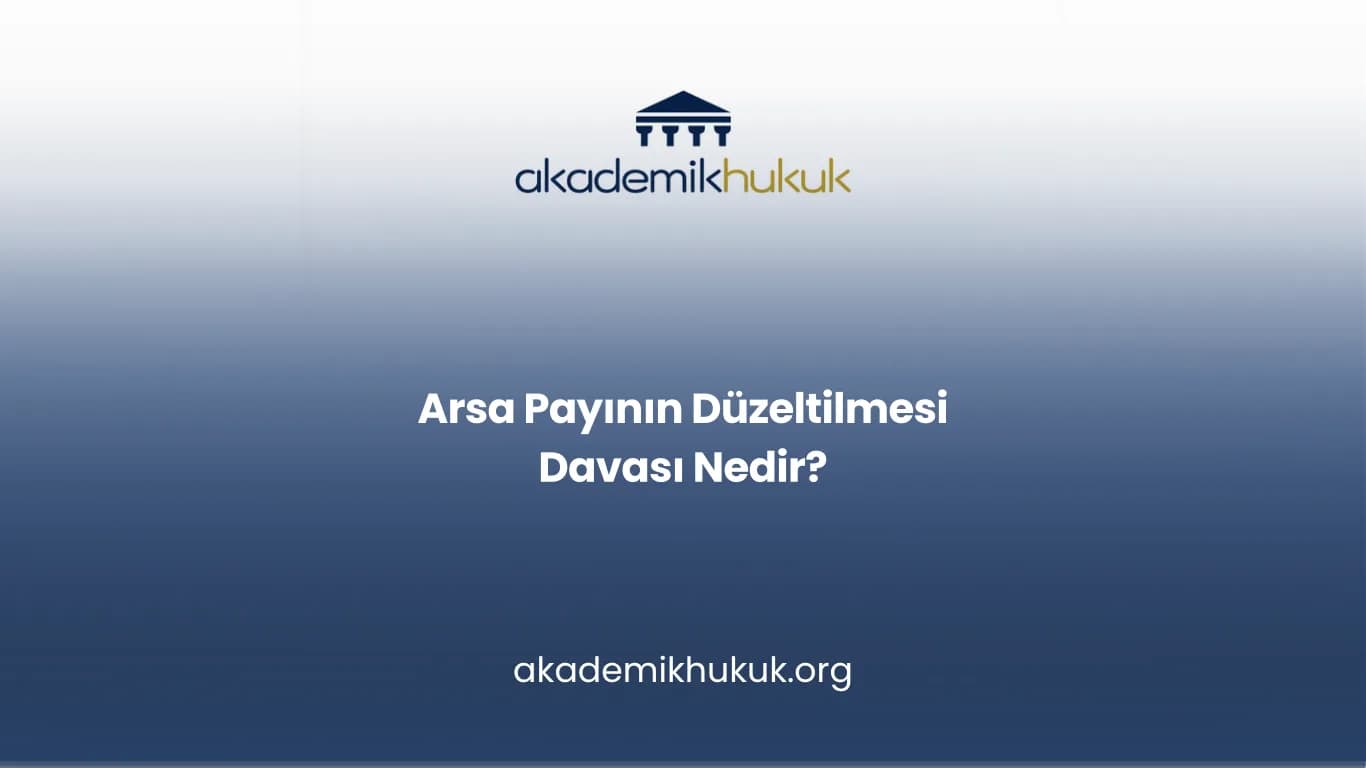 ARSA PAYININ DÜZELTİLMESİ DAVASI NEDİR?
