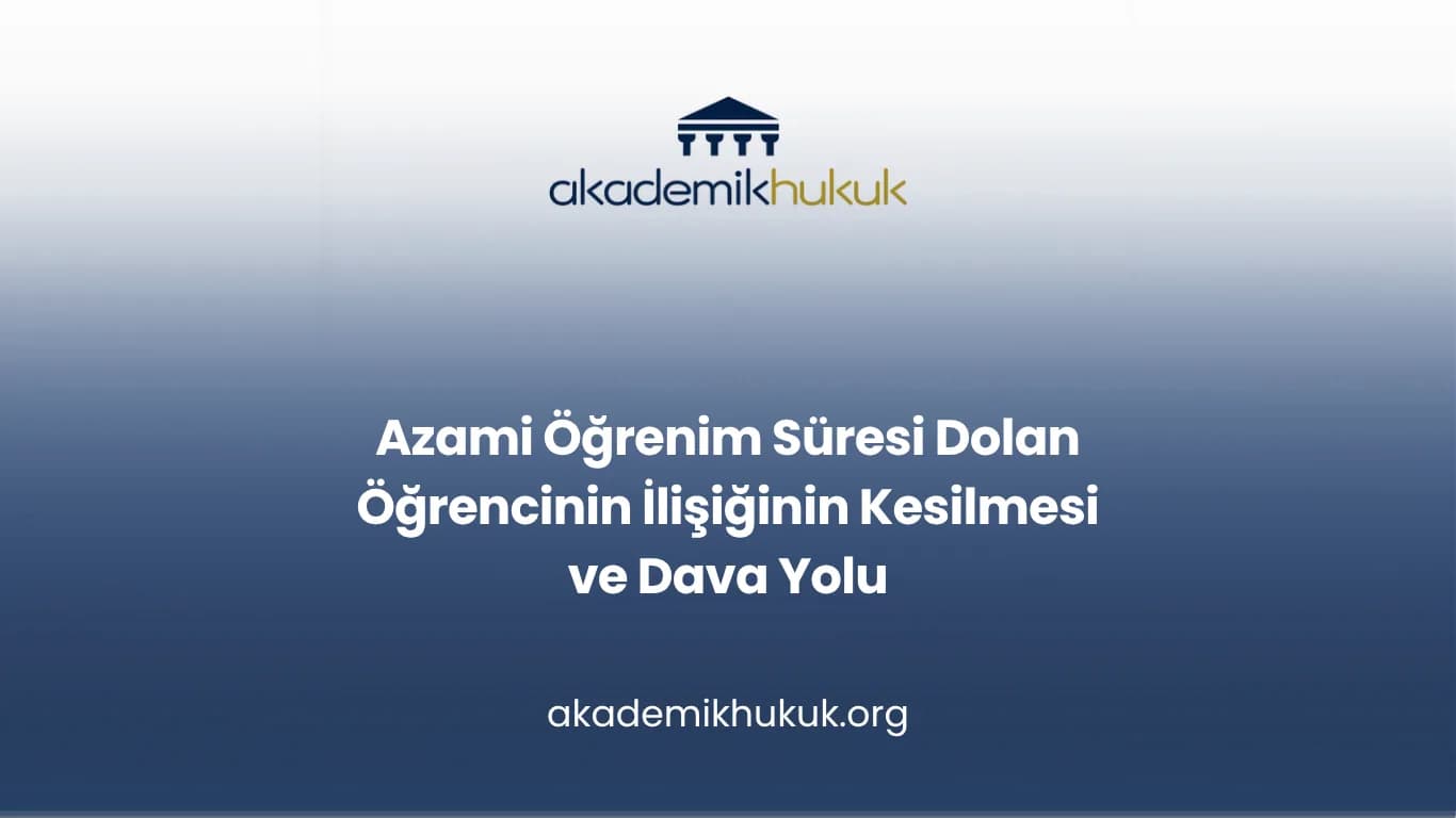 Azami Öğrenim Süresi Dolan Öğrencinin İlişiğinin Kesilmesi ve Dava Yolu
