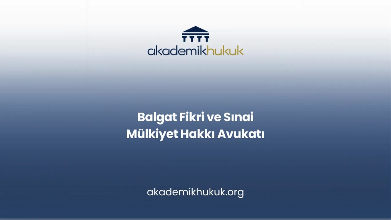 BALGAT FİKRİ VE SINAİ MÜLKİYET HAKKI AVUKATI