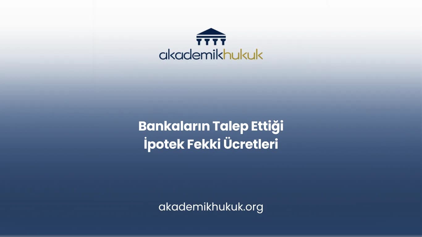 Bankaların Talep Ettiği İpotek Fekki Ücretleri