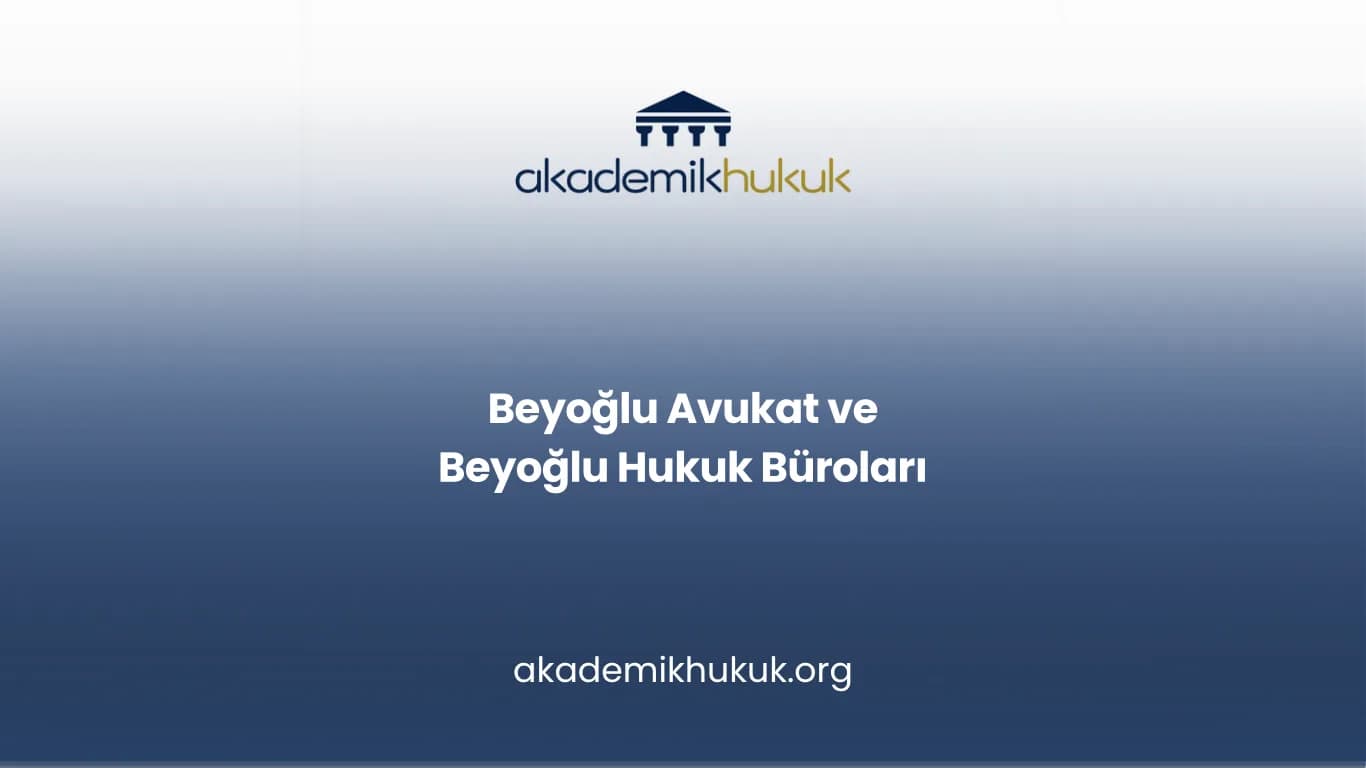 BEYOĞLU AVUKAT VE BEYOĞLU HUKUK BÜROLARI