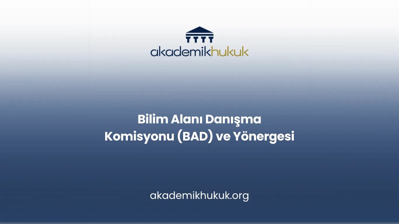 BİLİM ALANI DANIŞMA KOMİSYONU (BAD) VE YÖNERGESİ
