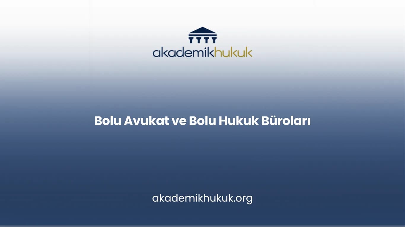 BOLU AVUKAT VE BOLU HUKUK BÜROLARI