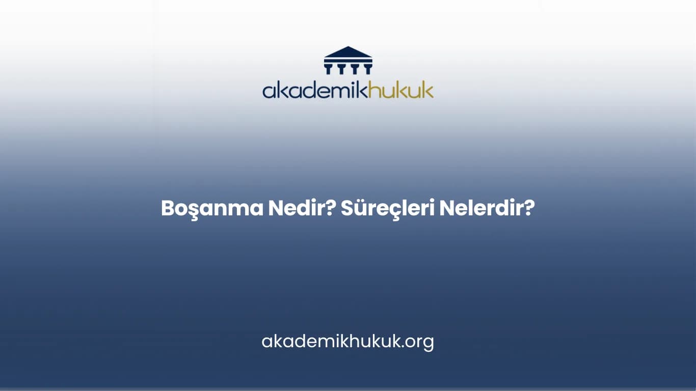 Boşanma Nedir? Süreçleri Nelerdir?