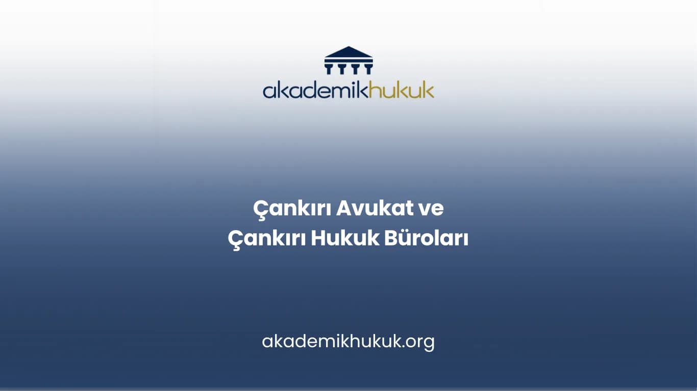 ÇANKIRI AVUKAT VE ÇANKIRI HUKUK BÜROLARI