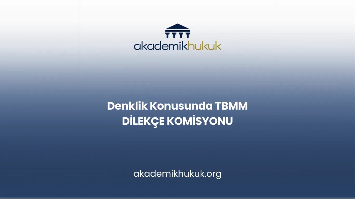 Denklik Konusunda TBMM DİLEKÇE KOMİSYONU