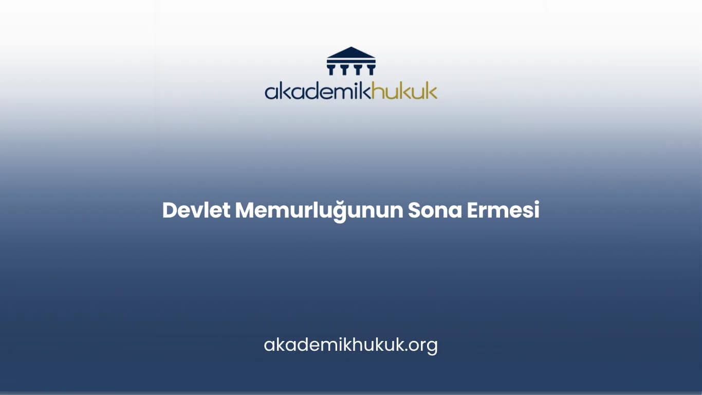 DEVLET MEMURLUĞUNUN SONA ERMESİ