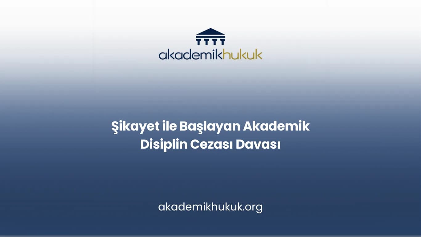 Şikayet ile Başlayan Akademik Disiplin Cezası Davası