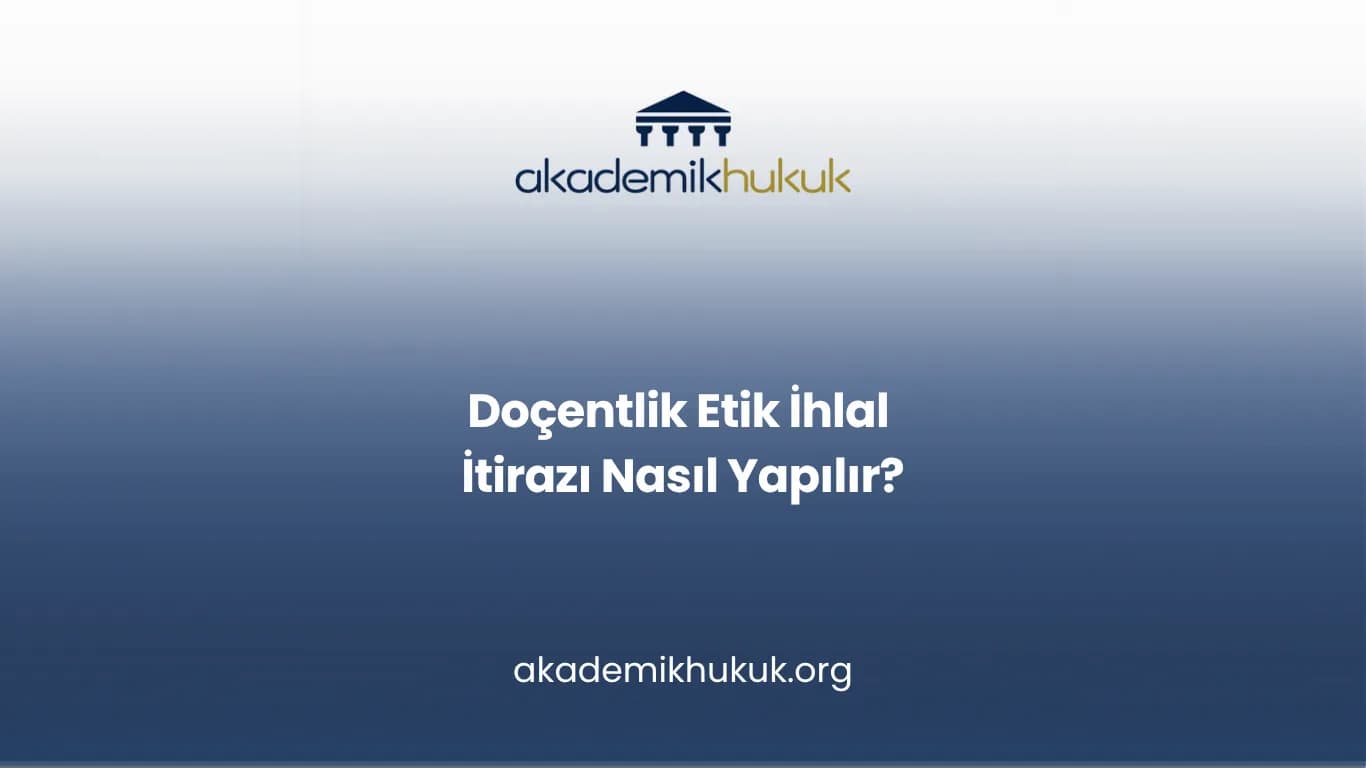 Doçentlik Etik İhlal İtirazı Nasıl Yapılır?