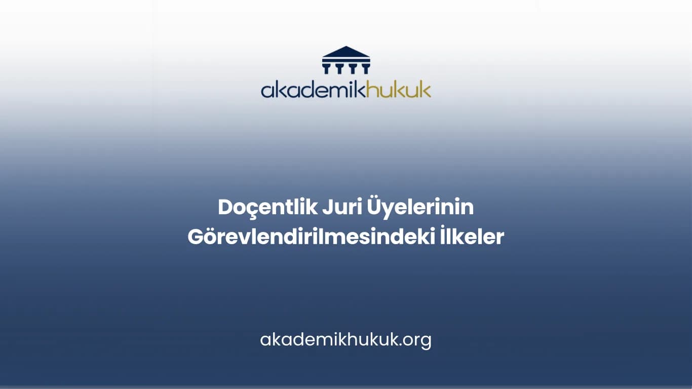 Doçentlik Juri Üyelerinin Görevlendirilmesindeki İlkeler