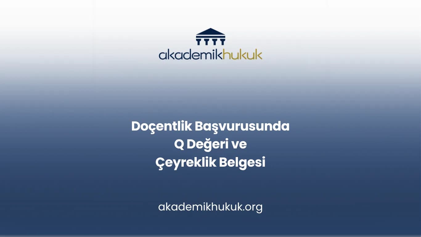 Doçentlik Başvurusunda Q Değeri ve Çeyreklik Belgesi