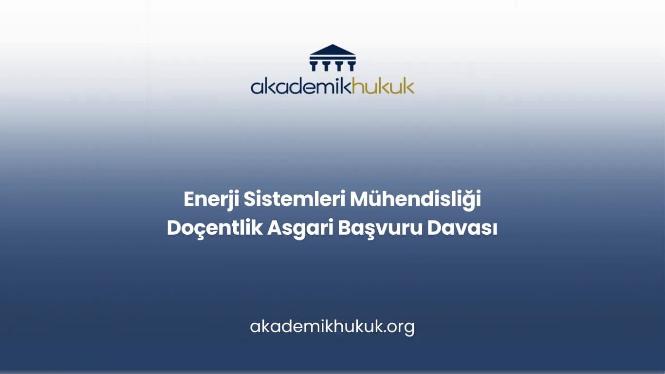 Enerji Sistemleri Mühendisliği Doçentlik Asgari Başvuru Davası
