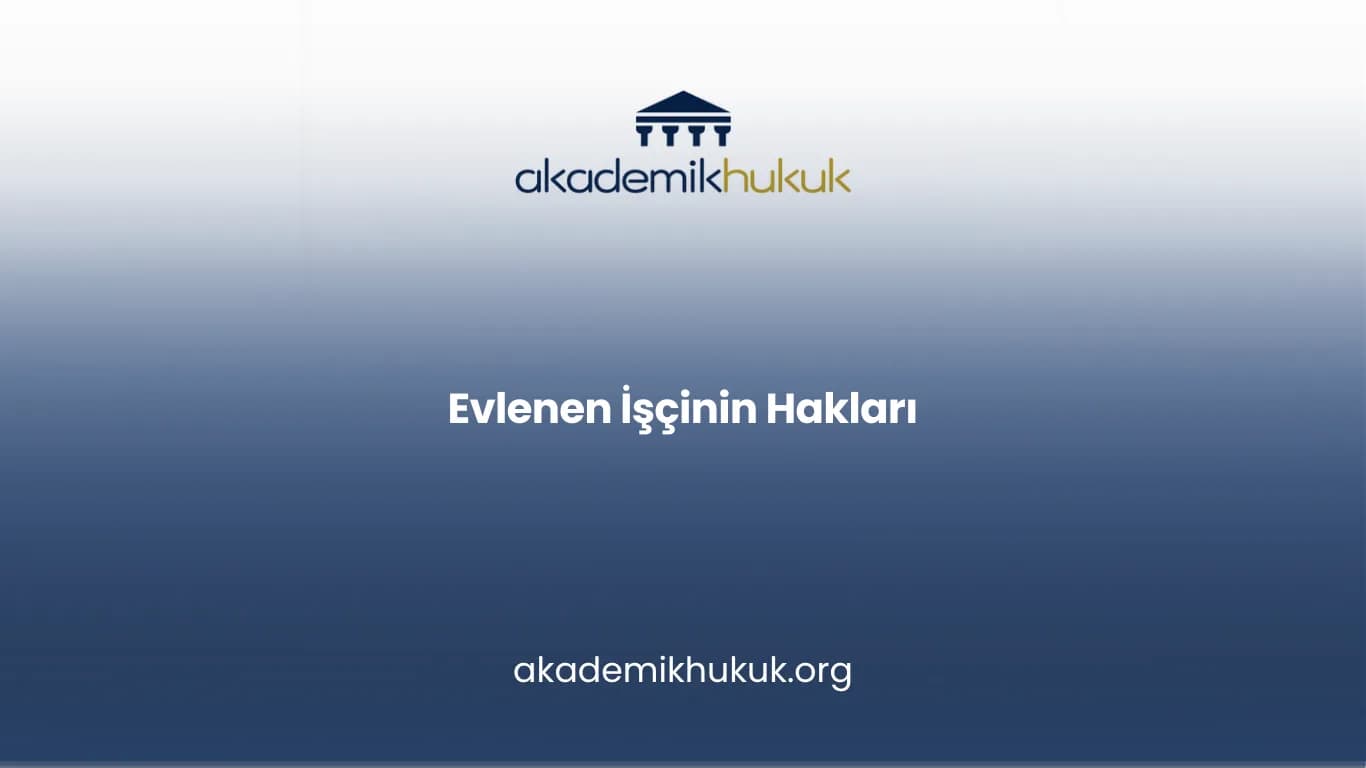 EVLENEN İŞÇİNİN HAKLARI