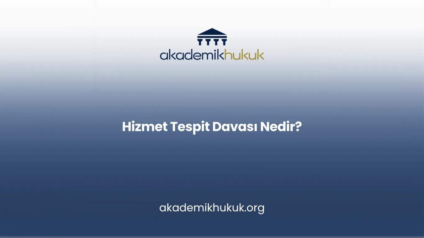 HİZMET TESPİT DAVASI NEDİR?