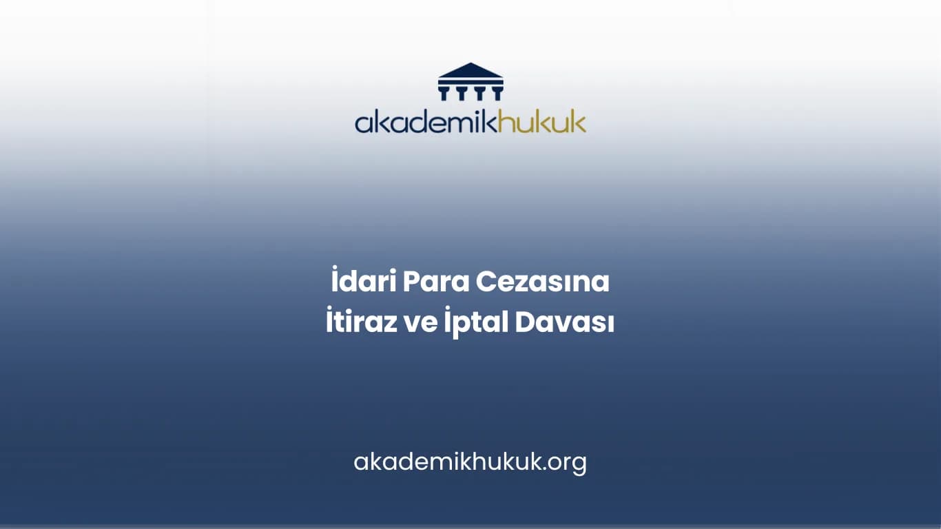 İDARİ PARA CEZASINA İTİRAZ VE İPTAL DAVASI